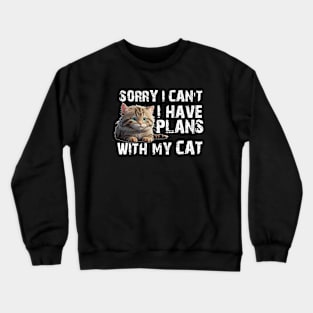 Sorry I Can't I Have Plans With My Cat Funny Crewneck Sweatshirt